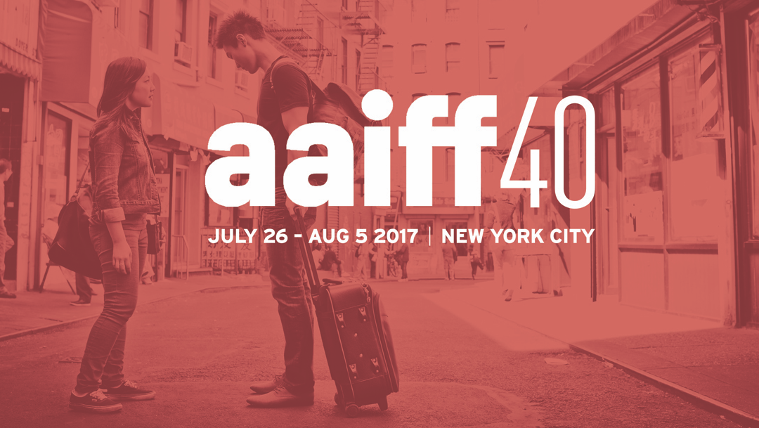 Asian American International Film Festival 40 NYC – July 26 – Aug 5, 2017